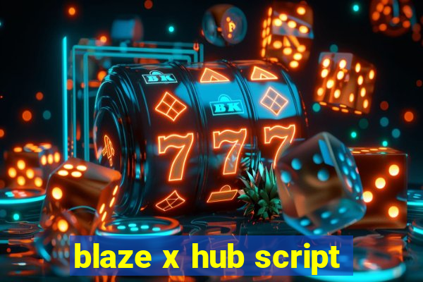 blaze x hub script